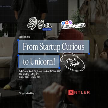 Cover Image for From Startup Curious to Unicorn | BuildClub x Sip&Scale Supported by Antler