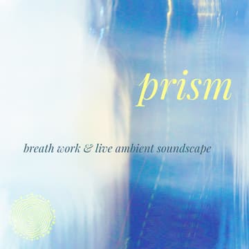 Cover Image for PRISM // breathwork & live ambient soundcape
