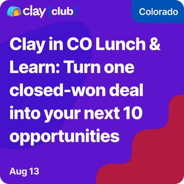 Cover Image for Clay in CO Lunch & Learn: Turn one closed-won deal into your next 10 opportunities