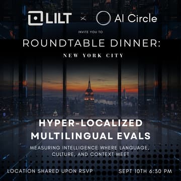 Cover Image for Where Translation Ends: Hyper-Localized Multilingual Evals | Private Dinner Hosted by LILT & AI CIRCLE