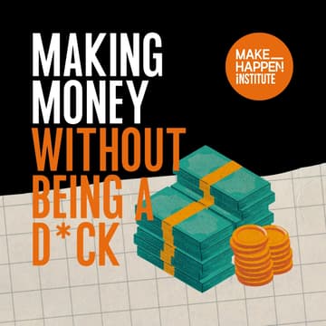 Cover Image for MAKE MONEY - WITHOUT BEING A D*CK