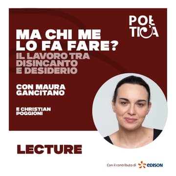 Cover Image for LECTURE | Ma chi me lo fa fare? Il lavoro tra disincanto e desiderio