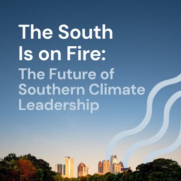 Cover Image for The South Is on Fire: The Future of Southern Climate Leadership - Panel and Reception