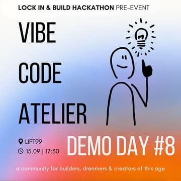 Cover Image for Vibe Code Atelier – Demo Day/ Meetup for Builders #8 [Hackathon pre-event]