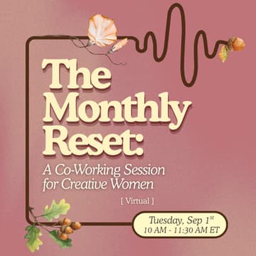 Cover Image for The Monthly Reset: A Co-Working Session for Creative Women (Virtual)