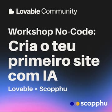 Cover Image for Workshop No-Code: Cria o teu primeiro site com IA | Lovable × Scopphu