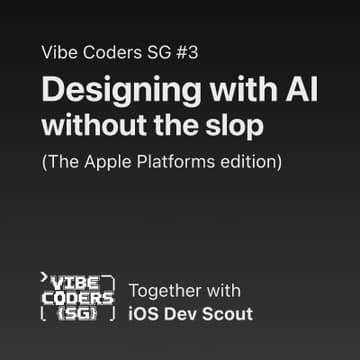 Cover Image for Vibe Coders SG #3 - Designing with AI, without the slop (Apple Platforms Edition)🔥