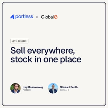 Cover Image for Sell Everywhere, Stock In One Place | Hosted by Portless & Global-e