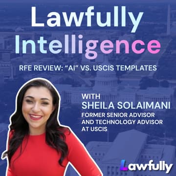 Cover Image for Live RFE Review: "AI" vs. USCIS Templates with Sheila Solaimani, former Senior Advisor and Technology Advisor at USCIS
