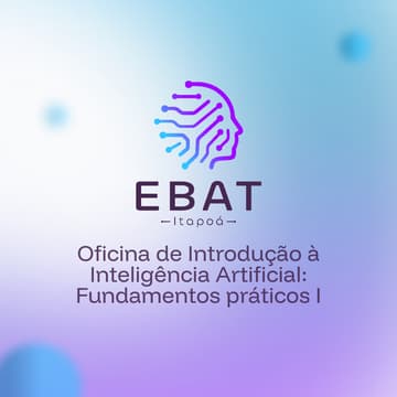 Cover Image for EBAT Itapoá OF1: Oficina de Introdução à Inteligência Artificial: Fundamentos práticos (turma 1)