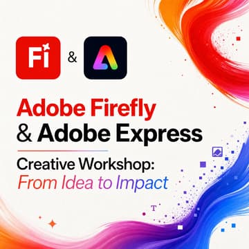 Cover Image for Adobe Firefly & Adobe Express Creative Workshop: From Idea to Impact