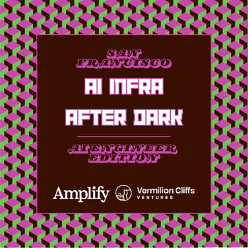 Cover Image for AI Infra After Dark | Amplify + Vermilion Cliffs Ventures