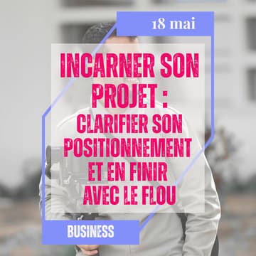 Cover Image for Incarner son projet. Clarifier son positionnement et en finir avec le flou.