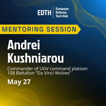 Cover Image for EDTH x Andrei Kushniarou, Commander of UGV command platoon 108 Battalion “Da Vinci Wolves” — Mentoring Session