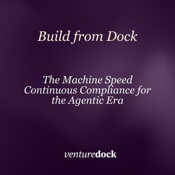 Cover Image for Build From The Dock: Machine Speed - Continuous Compliance for the Agentic Era