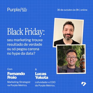 Cover Image for Purple Pills | Black Friday: seu marketing trouxe resultado de verdade ou só pegou carona no hype da data?