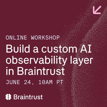 Cover Image for Online workshop: Build a custom AI observability layer in Braintrust