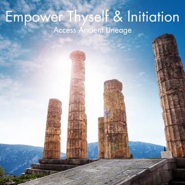 Cover Image for Empower Thyself & Initiation - Access Ancient Lineage