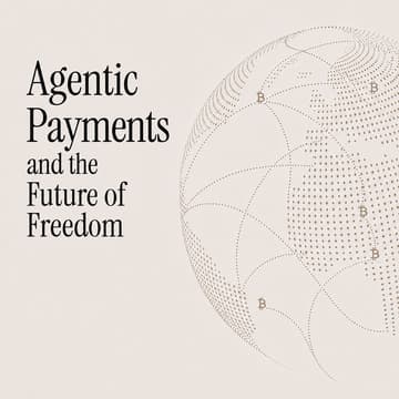 Cover Image for Agentic Payments and the Future of Freedom