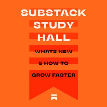 Cover Image for Substack Study Hall: What's New & How To Grow Faster