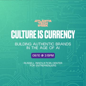 Cover Image for Culture Is Currency: Building Authentic Brands in the Age of AI | #ATLTechWeek
