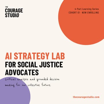 Cover Image for [COHORT #2] The AI Strategy Lab for Social Justice Advocates: Critical analysis and grounded decision making for our collective future