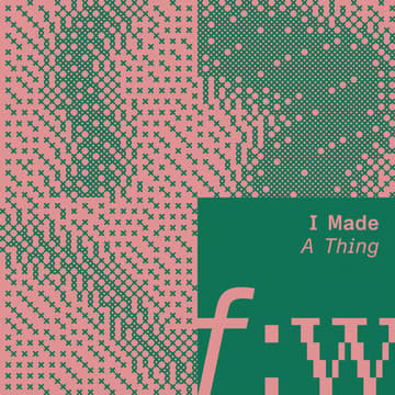 Cover Image for field:work | I Made A Thing #02