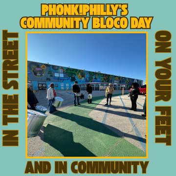 Cover Image for In the Street, On Your Feet (PHonk!Philly's Community Bloco Day)
