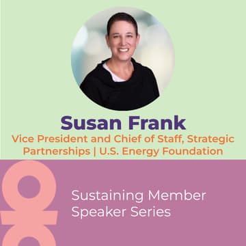 Cover Image for Speaker Series: Susan Frank, Vice President and Chief of Staff, Strategic Partnerships, U.S. Energy Foundation