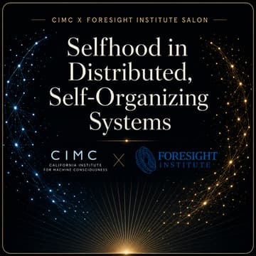 Cover Image for CIMC X Foresight Institute Salon: Selfhood in Distributed, Self-Organizing Systems
