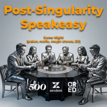Cover Image for Post-Singularity Speakeasy (hosted by 500 Global, Zendesk, CRED)