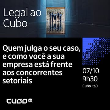 Cover Image for Legal ao Cubo - Masterclass: Quem julga o seu caso, e como você a sua empresa está frente aos concorrentes setoriais