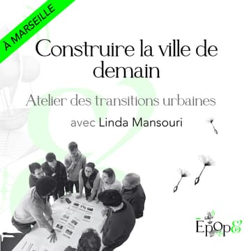 Cover Image for Atelier Epop& Marseille - Atelier des transitions urbaines avec Linda Mansouri