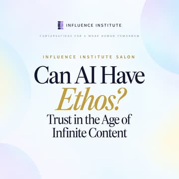 Cover Image for Influence Institute Salon: Can AI Have Ethos? Trust in the Age of Infinite Content