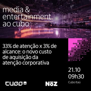 Cover Image for Media and Entertainment ao Cubo - 33% de atenção x 3% de alcance: o novo custo de aquisição da atenção corporativa