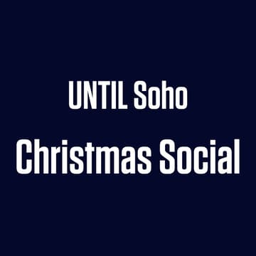Cover Image for UNTIL Soho Christmas Social