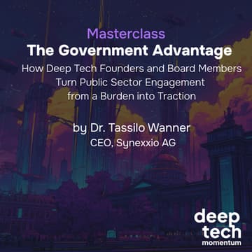 Cover Image for Masterclass | The Government Advantage: How Deep Tech Founders and Board Members Turn Public Sector Engagement from a Burden into Traction