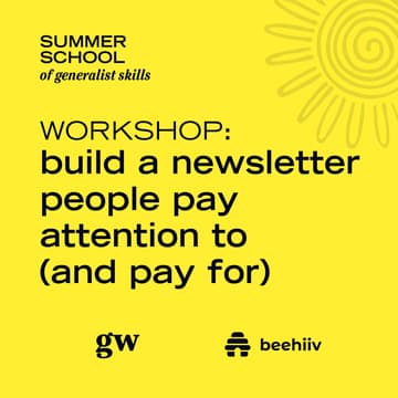 Cover Image for Build a newsletter people pay attention to (and pay for)🌀🌞 Summer School of Generalist Skills