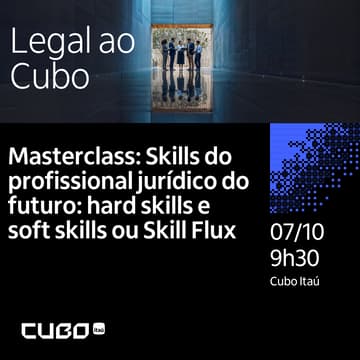 Cover Image for Legal ao Cubo - Masterclass: Skills do profissional jurídico do futuro: hard skills e soft skills ou Skill Flux