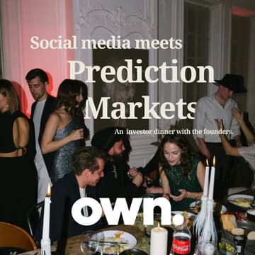 Cover Image for Own. Pre-Series A Investor Dinner · The Social Platform Built on Prediction Markets