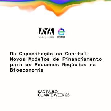 Cover Image for Estímulo & AYA | Da Capacitação ao Capital: Novos Modelos de Financiamento para os Pequenos Negócios na Bioeconomia