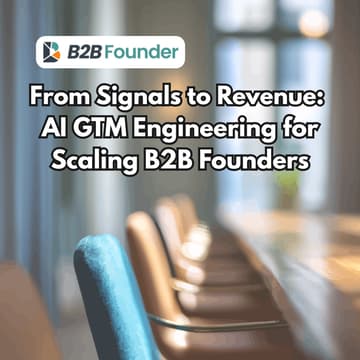 Cover Image for From Signals to Revenue: AI GTM Engineering for Scaling B2B Founders