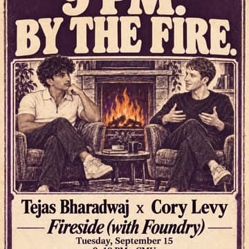 Cover Image for 9 PM. By the Fire. — Cory Levy × Tejas Bharadwaj x Bryan Bravo (with Foundry) + ZFellows 10pms
