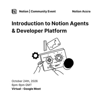 Cover Image for Notion Accra Meetup (Introduction to Notion Agents & Developer Platform)