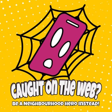 Cover Image for Caught On The Web? Be A Neighbourhood Hero Instead!