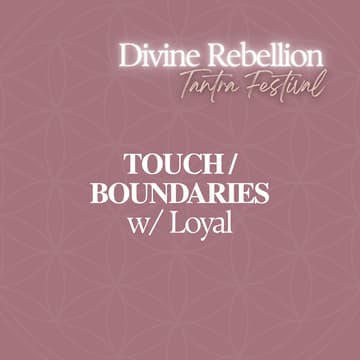 Cover Image for INTRODUCTION TO TOUCH + BOUNDARIES w/ Loyal