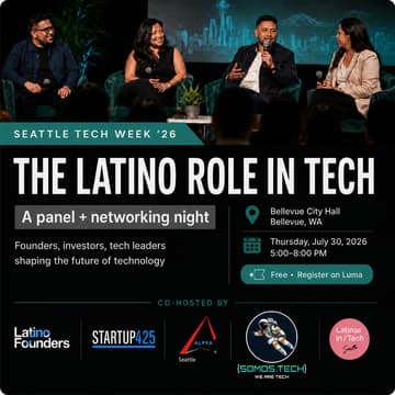 Cover Image for The Latino Role in Tech | Latino Founders, Start Up 425, ALPFA Seattle, Latinas en Tech, SOMOS.Tech