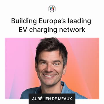 Cover Image for Building Europe's leading EV charging network — Storytime by Hexa, with Aurélien de Meaux, on building in the Energy Sector