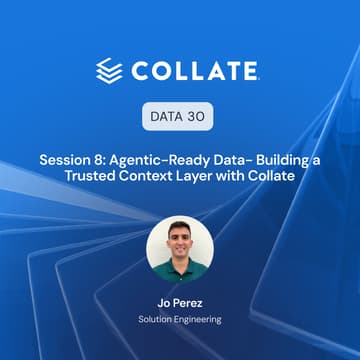 Cover Image for Data30 - Session 8: Agentic-Ready Data- Building a Trusted Context Layer with Collate
