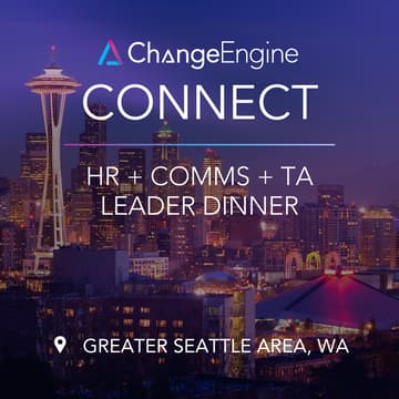 Cover Image for Greater Seattle Area, Washington ChangeEngine Connect: HR/People, Comms, + TA Leader Dinner